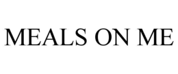 MEALS ON ME