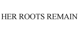 HER ROOTS REMAIN