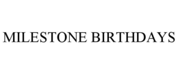 MILESTONE BIRTHDAYS