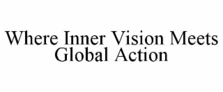 WHERE INNER VISION MEETS GLOBAL ACTION