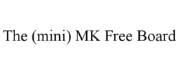 THE (MINI) MK FREE BOARD
