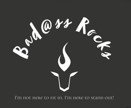 BAD@SS ROCKS I’M NOT HERE TO FIT IN.  I’M HERE TO STAND OUT!