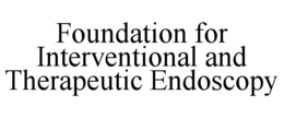 FOUNDATION FOR INTERVENTIONAL AND THERAPEUTIC ENDOSCOPY