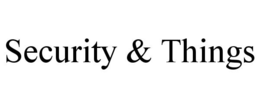SECURITY & THINGS