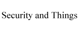 SECURITY AND THINGS