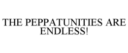 THE PEPPATUNITIES ARE ENDLESS!