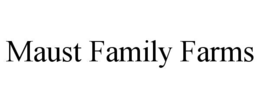 MAUST FAMILY FARMS