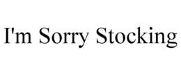 I'M SORRY STOCKING