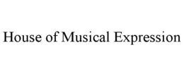 HOUSE OF MUSICAL EXPRESSION