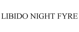 LIBIDO NIGHT FYRE