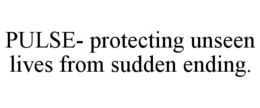 PULSE- PROTECTING UNSEEN LIVES FROM SUDDEN ENDING.