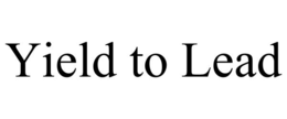 YIELD TO LEAD