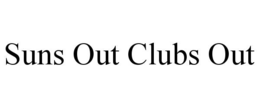 SUNS OUT CLUBS OUT