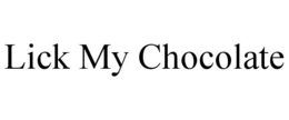 LICK MY CHOCOLATE