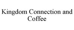 KINGDOM CONNECTION AND COFFEE