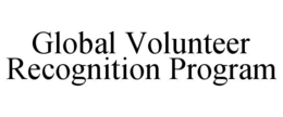GLOBAL VOLUNTEER RECOGNITION PROGRAM