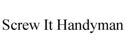 SCREW IT HANDYMAN