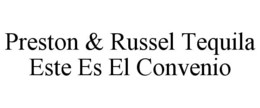 PRESTON & RUSSEL TEQUILA ESTE ES EL CONVENIO