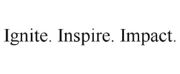 IGNITE. INSPIRE. IMPACT.
