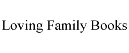 LOVING FAMILY BOOKS