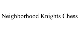NEIGHBORHOOD KNIGHTS CHESS