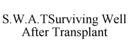 S.W.A.TSURVIVING WELL AFTER TRANSPLANT