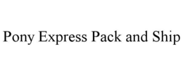 PONY EXPRESS PACK AND SHIP