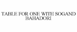 TABLE FOR ONE WITH SOGAND BAHADORI