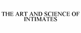 THE ART AND SCIENCE OF INTIMATES