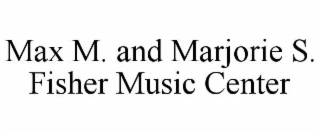 MAX M. AND MARJORIE S. FISHER MUSIC CENTER