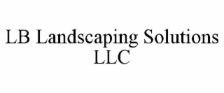 LB LANDSCAPING SOLUTIONS LLC