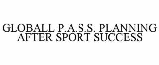 GLOBALL P.A.S.S. PLANNING AFTER SPORT SUCCESS