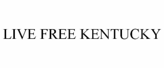 LIVE FREE KENTUCKY