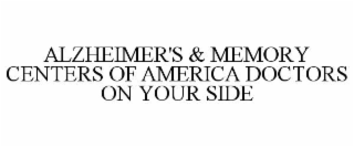 ALZHEIMER'S & MEMORY CENTERS OF AMERICA DOCTORS ON YOUR SIDE