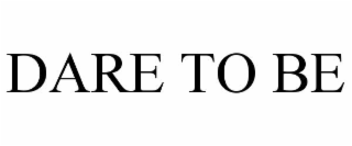 DARE TO BE