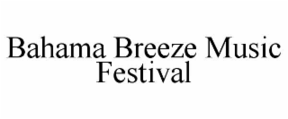 BAHAMA BREEZE MUSIC FESTIVAL