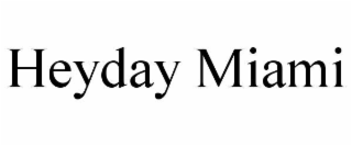 HEYDAY MIAMI trademark
