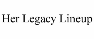 HER LEGACY LINEUP trademark