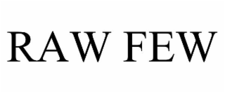 RAW FEW
