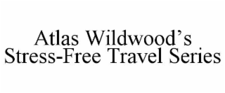 ATLAS WILDWOOD’S STRESS-FREE TRAVEL SERIES
