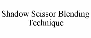 SHADOW SCISSOR BLENDING TECHNIQUE trademark