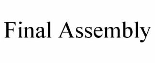 FINAL ASSEMBLY