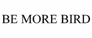 BE MORE BIRD
