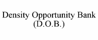DENSITY OPPORTUNITY BANK (D.O.B.)