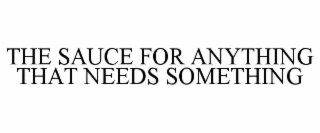 THE SAUCE FOR ANYTHING THAT NEEDS SOMETHING