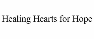HEALING HEARTS FOR HOPE