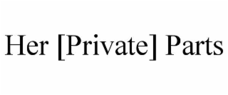 HER [PRIVATE] PARTS trademark