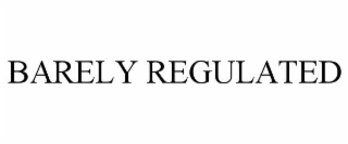 BARELY REGULATED
