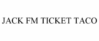 JACK FM TICKET TACO