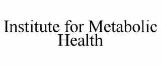 INSTITUTE FOR METABOLIC HEALTH